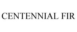 CENTENNIAL FIR trademark