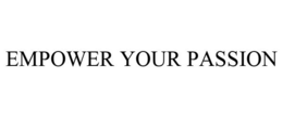 EMPOWER YOUR PASSION trademark