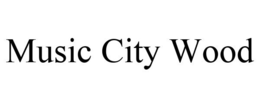 MUSIC CITY WOOD trademark