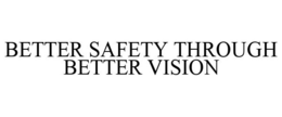 BETTER SAFETY THROUGH BETTER VISION trademark
