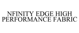 NFINITY EDGE HIGH PERFORMANCE FABRIC trademark