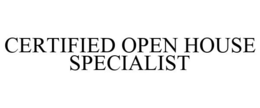 CERTIFIED OPEN HOUSE SPECIALIST trademark