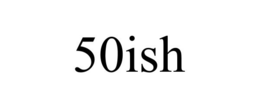 50ISH trademark