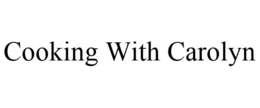 COOKING WITH CAROLYN trademark