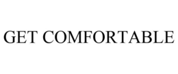 GET COMFORTABLE trademark