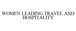 WOMEN LEADING TRAVEL AND HOSPITALITY trademark