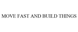 MOVE FAST AND BUILD THINGS trademark