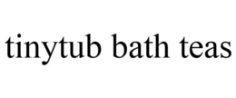 TINYTUB BATH TEAS trademark