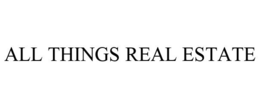 ALL THINGS REAL ESTATE trademark