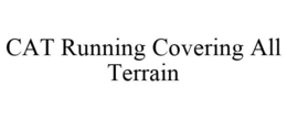 CAT RUNNING COVERING ALL TERRAIN trademark