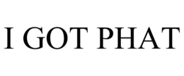 I GOT PHAT trademark