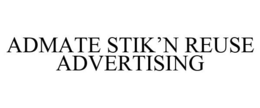 ADMATE STIK'N REUSE ADVERTISING trademark