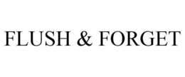 FLUSH & FORGET trademark