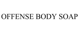 OFFENSE BODY SOAP trademark