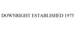 DOWNRIGHT ESTABLISHED 1975 trademark