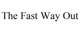 THE FAST WAY OUT trademark