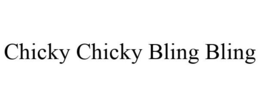 CHICKY CHICKY BLING BLING trademark