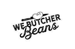 WE BUTCHER BEANS trademark