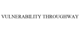 VULNERABILITY THROUGHWAY trademark