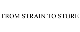 FROM STRAIN TO STORE trademark