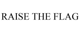 RAISE THE FLAG trademark