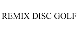 REMIX DISC GOLF trademark