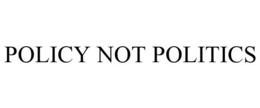 POLICY NOT POLITICS trademark