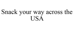 SNACK YOUR WAY ACROSS THE USA trademark