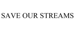 SAVE OUR STREAMS trademark