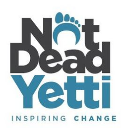 NOT DEAD YETTI INSPIRING CHANGE trademark
