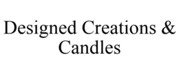 DESIGNED CREATIONS & CANDLES trademark