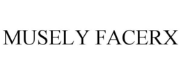 MUSELY FACERX trademark