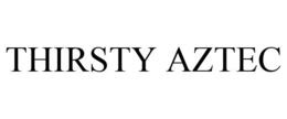 THIRSTY AZTEC trademark