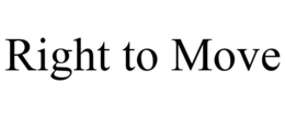 RIGHT TO MOVE trademark