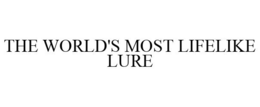 THE WORLD'S MOST LIFELIKE LURE trademark