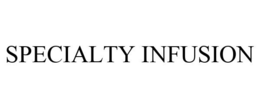 SPECIALTY INFUSION trademark