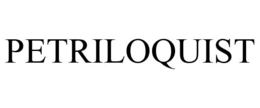 PETRILOQUIST trademark