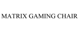 MATRIX GAMING CHAIR trademark