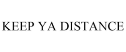KEEP YA DISTANCE trademark