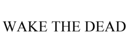 WAKE THE DEAD trademark