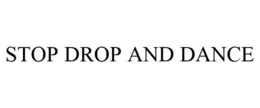 STOP DROP AND DANCE trademark