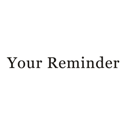 YOUR REMINDER trademark