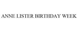 ANNE LISTER BIRTHDAY WEEK trademark