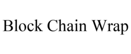 BLOCK CHAIN WRAP trademark