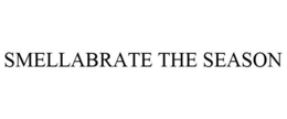 SMELLABRATE THE SEASON trademark