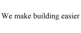 WE MAKE BUILDING EASIER trademark