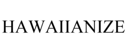 HAWAIIANIZE trademark