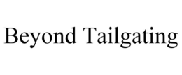 BEYOND TAILGATING trademark