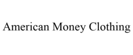 AMERICAN MONEY CLOTHING trademark
