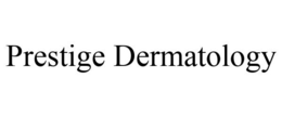 PRESTIGE DERMATOLOGY trademark